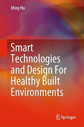 smart technologies and design for healthy built environments 1st edition ming hu 3030512916, 978-3030512910
