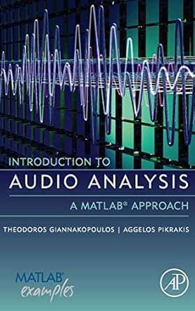introduction to audio analysis a matlab approach 1st edition theodoros giannakopoulos ,aggelos pikrakis