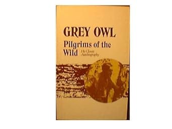 pilgrims of the wild 1st edition grey owl ,hugh eayrs 0770510337, 978-0770510336
