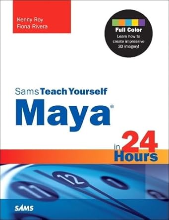 sams teach yourself maya in 24 hours 1st edition kenny roy ,fiona rivera 0672336839, 978-0672336836