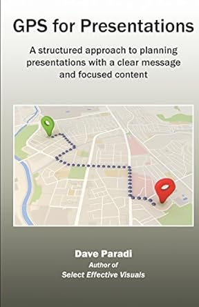 gps for presentations a structured approach to planning presentations with a clear message and focused