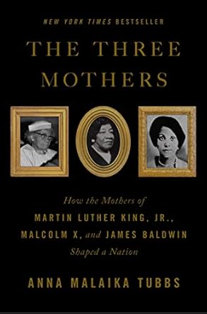 the three mothers how the mothers of martin luther king jr malcolm x and james baldwin shaped a nation 1st