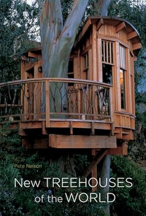 new treehouses of the world 1st edition pete nelson 0810996324, 978-0810996328