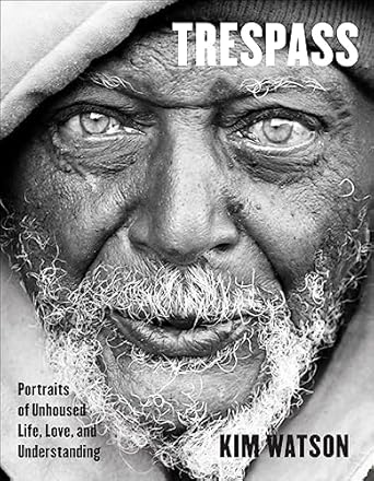 trespass portraits of unhoused life love and understanding 1st edition kim watson 1506491138, 978-1506491134