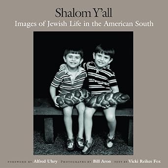 shalom yall images of jewish life in the american south 1st edition bill aron ,alfred uhry ,vicki reikes fox