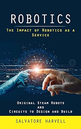 robotics the impact of robotics as a service 1st edition salvatore harvell 1998038688, 978-1998038688