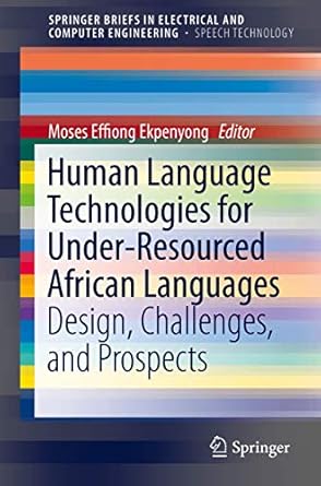human language technologies for under resourced african languages design challenges and prospects 1st edition