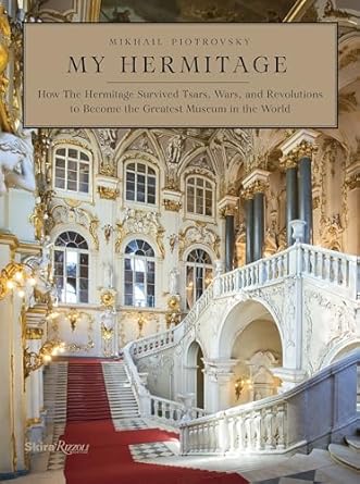 my hermitage how the hermitage survived tsars wars and revolutions to become the greatest museum in the world