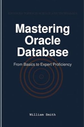 mastering oracle database from basics to expert proficiency 1st edition william smith 1964899877,