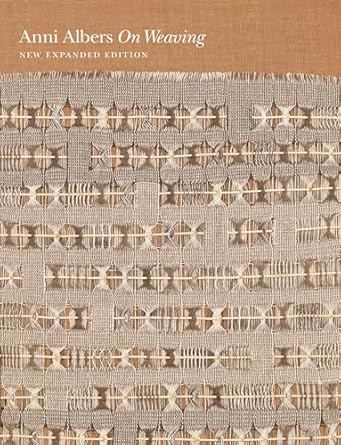on weaving new 1st edition anni albers ,nicholas fox weber ,manuel cirauqui ,t ai smith 0691177856,