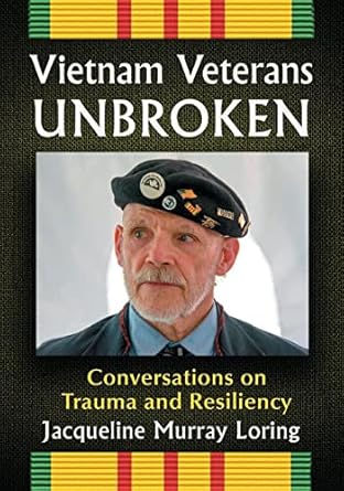 vietnam veterans unbroken conversations on trauma and resiliency 1st edition jacqueline murray loring