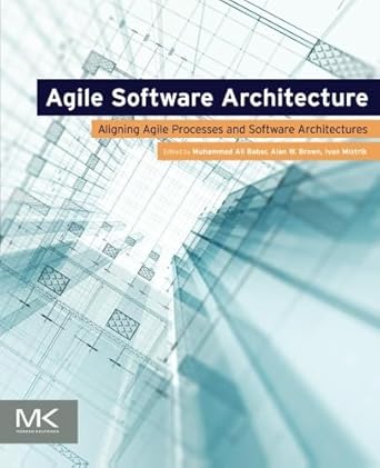agile software architecture aligning agile processes and software architectures 1st edition muhammad ali