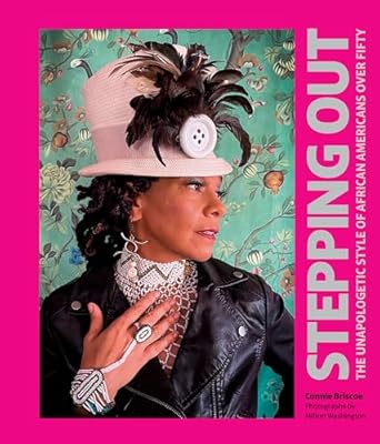 stepping out the unapologetic style of african americans over fifty 1st edition connie briscoe ,milton