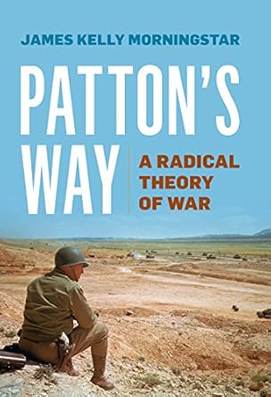 pattons way a radical theory of war 1st edition james k morningstar 1612519792, 978-1612519791