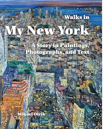 walks in my new york a story in paintings photographs and text 1st edition mikael olrik 1589730321,