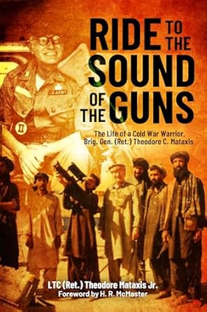ride to the sound of the guns the life of a cold war warrior brig gen theodore c mataxis 1st edition ltc ted