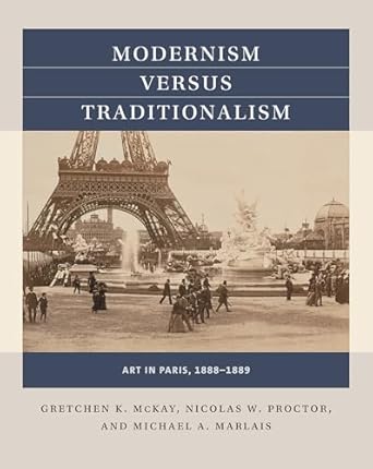 modernism versus traditionalism art in paris 1888 1889 1st edition gretchen k mckay ,nicolas w proctor