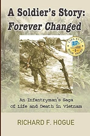 a soldiers story forever changed an infantrymans saga of life and death in vietnam 1st edition richard f