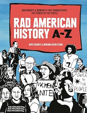 rad american history a z movements and moments that demonstrate the power of the people 1st edition kate