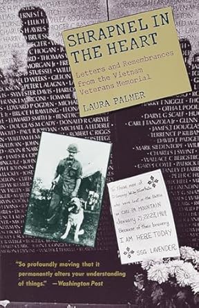 shrapnel in the heart letters and remembrances from the vietnam veterans memorial 1st edition laura palmer