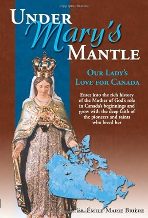 under marys mantle our ladys love for canada 1st edition emile marie briere 0921440529, 978-0921440529