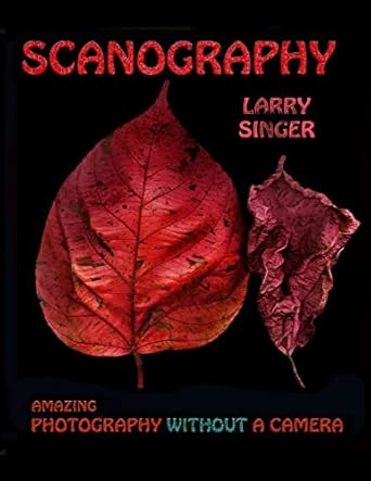 scanography amazing photography without a camera 1st edition larry singer 1505322308, 978-1505322309