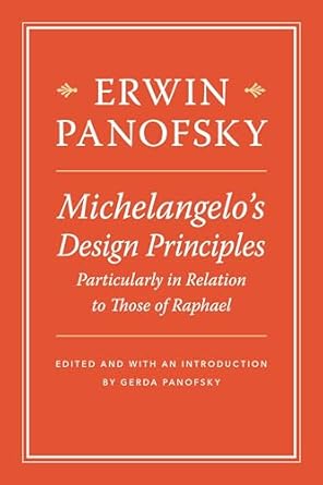 michelangelos design principles particularly in relation to those of raphael 1st edition erwin panofsky