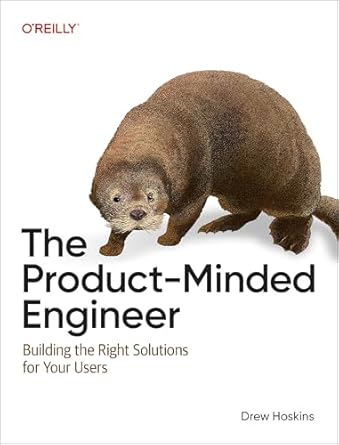 the product minded engineer building the right solutions for your users 1st edition drew hoskins 1098173732,