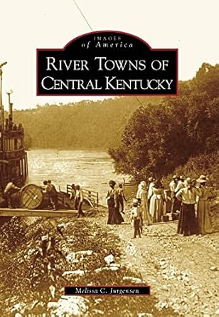river towns of central kentucky 1st edition melissa c jurgensen 0738567051, 978-0738567051