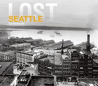 lost seattle 1st edition rob ketcherside 1909108634, 978-1909108639