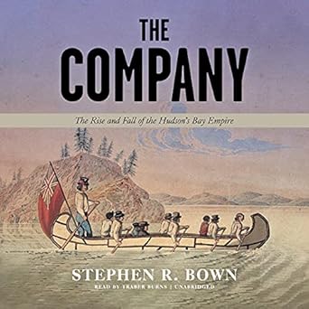 the company the rise and fall of the hudsons bay empire 1st edition stephen r bown 1665057726, 978-1665057721