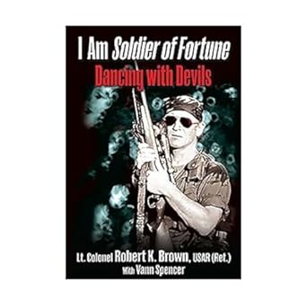 i am soldier of fortune dancing with devils 1st edition lt col robert k brown usar ,vann spencer 1612003931,