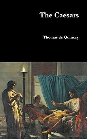 the caesars 1st edition thomas de quincey 1365792218, 978-1365792212