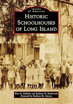 historic schoolhouses of long island 1st edition zachary studenroth ,kurt kahofer 146716268x, 978-1467162685