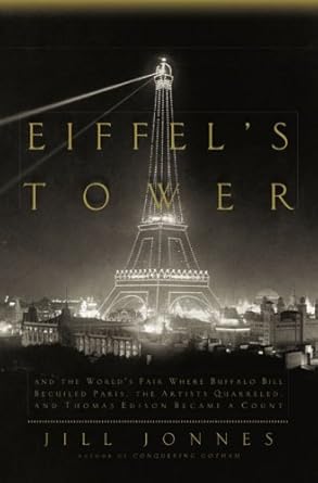 eiffels tower and the worlds fair where buffalo bill beguiled paris theartists quarreled and thomas edison