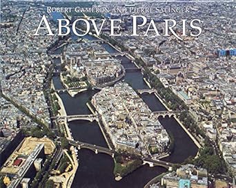 above paris a new collection of aerial photographs of paris france 1st edition robert cameron ,pierre