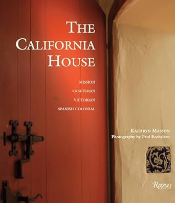 the california house adobe craftsman victorian spanish colonial revival 1st edition kathryn masson ,paul