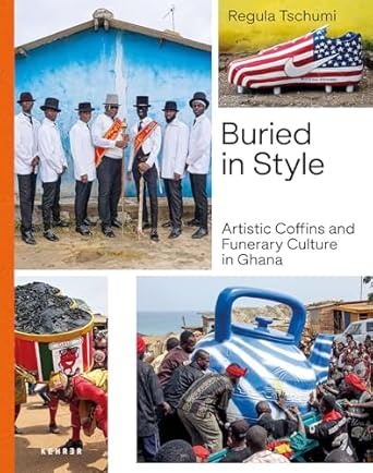 buried in style artistic coffins and funerary culture in ghana 1st edition regula tschumi ,harald pridgar