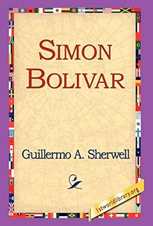 simon bolivar 1st edition guillermo a sherwell ,1st world library ,1stworld library 1421803488, 978-1421803487