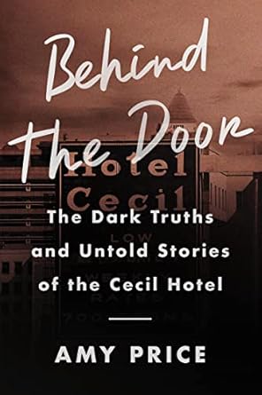 behind the door the dark truths and untold stories of the cecil hotel 1st edition amy price 0063257653,