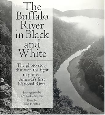 the buffalo river in black and white the photo story that won the fight to protect americas first national