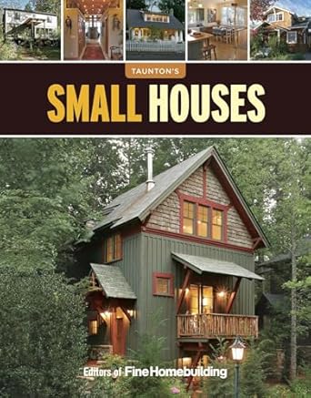 small houses 1st edition editors of fine homebuilding 1600857655, 978-1600857652