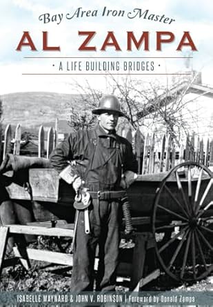 bay area iron master al zampa a life building bridges 1st edition john v robinson ,isabelle maynard ,donald