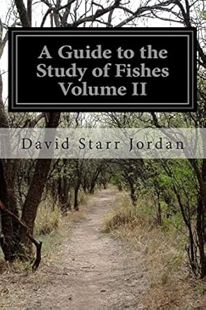 a guide to the study of fishes volume ii 1st edition david starr jordan 1532823991, 978-1532823992