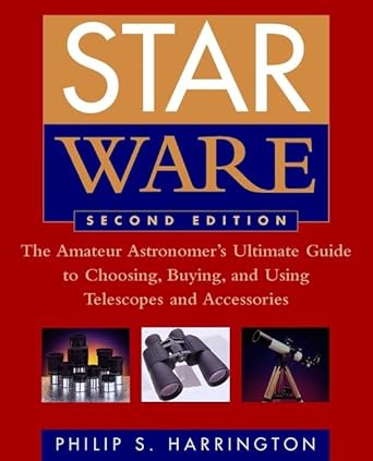 star ware the amateur astronomers ultimate guide to choosing buying and using telescopes and accessories 1st