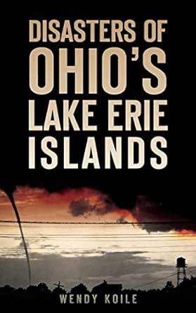 disasters of ohio s lake erie islands 1st edition wendy koile 1540212653, 978-1540212658