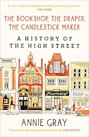 the bookshop the draper the candlestick maker a history of the high street 1st edition annie gray 1800812256,