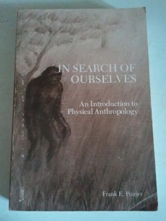 in search of ourselves an introduction to physical anthropology 1st edition frank, poirier 0808716387,
