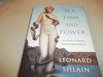 sex time and power how womens sexuality shaped human evolution 1st edition leonard shlain 0670032336,