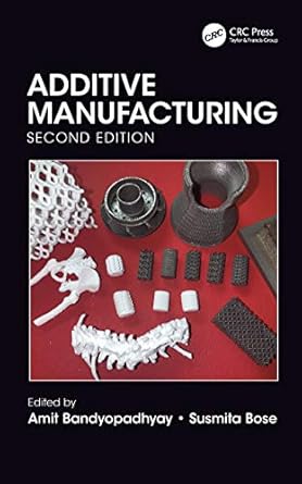 additive manufacturing 1st edition amit bandyopadhyay ,susmita bose 1138609250, 978-1138609259